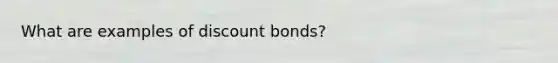 What are examples of discount bonds?