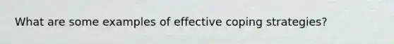 What are some examples of effective coping strategies?