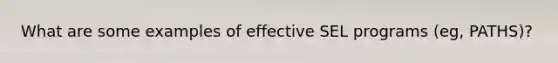 What are some examples of effective SEL programs (eg, PATHS)?