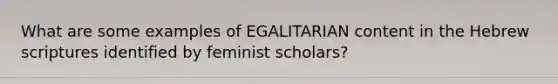 What are some examples of EGALITARIAN content in the Hebrew scriptures identified by feminist scholars?