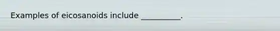 Examples of eicosanoids include __________.