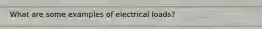 What are some examples of electrical loads?