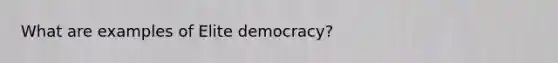 What are examples of Elite democracy?