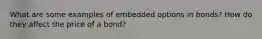 What are some examples of embedded options in bonds? How do they affect the price of a bond?