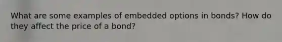 What are some examples of embedded options in bonds? How do they affect the price of a bond?