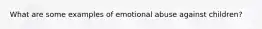 What are some examples of emotional abuse against children?