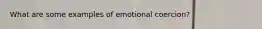 What are some examples of emotional coercion?