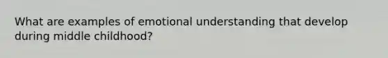 What are examples of emotional understanding that develop during middle childhood?