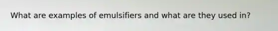 What are examples of emulsifiers and what are they used in?