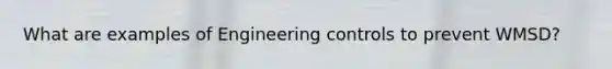 What are examples of Engineering controls to prevent WMSD?