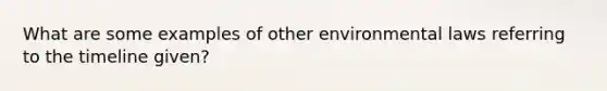 What are some examples of other environmental laws referring to the timeline given?