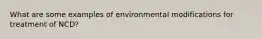 What are some examples of environmental modifications for treatment of NCD?