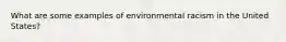 What are some examples of environmental racism in the United States?