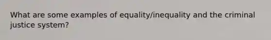 What are some examples of equality/inequality and the criminal justice system?