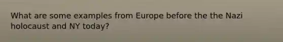 What are some examples from Europe before the the Nazi holocaust and NY today?