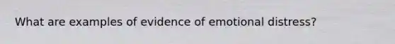 What are examples of evidence of emotional distress?