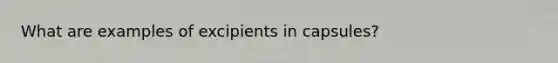 What are examples of excipients in capsules?