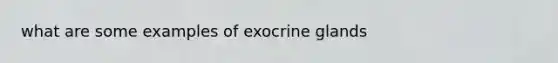 what are some examples of exocrine glands