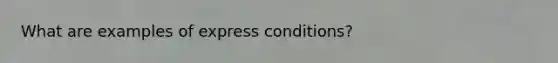 What are examples of express conditions?