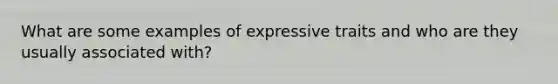 What are some examples of expressive traits and who are they usually associated with?