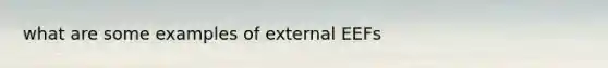 what are some examples of external EEFs