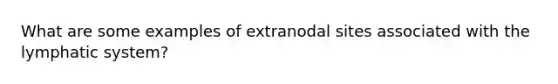 What are some examples of extranodal sites associated with the lymphatic system?