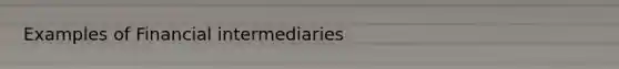 Examples of Financial intermediaries