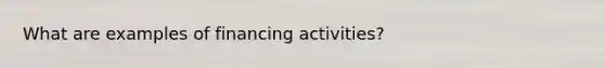 What are examples of financing activities?