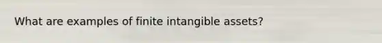 What are examples of finite intangible assets?