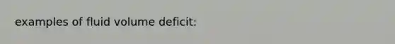 examples of fluid volume deficit: