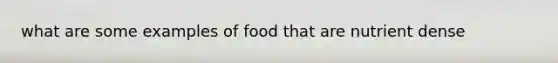 what are some examples of food that are nutrient dense
