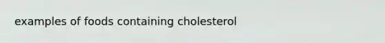 examples of foods containing cholesterol