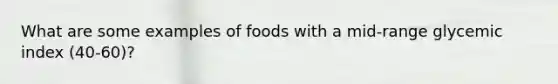 What are some examples of foods with a mid-range glycemic index (40-60)?