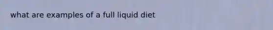 what are examples of a full liquid diet