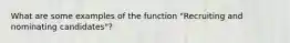 What are some examples of the function "Recruiting and nominating candidates"?