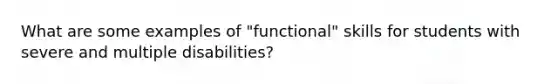 What are some examples of "functional" skills for students with severe and multiple disabilities?