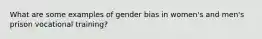 What are some examples of gender bias in women's and men's prison vocational training?