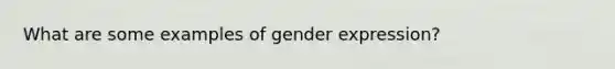 What are some examples of gender expression?