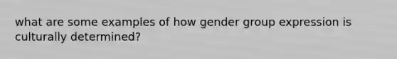 what are some examples of how gender group expression is culturally determined?