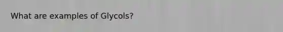 What are examples of Glycols?