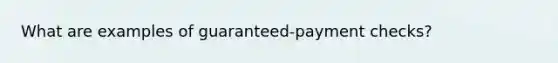 What are examples of guaranteed-payment checks?