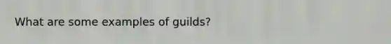 What are some examples of guilds?