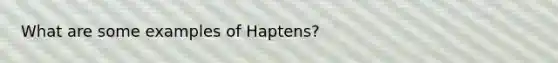 What are some examples of Haptens?