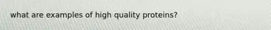 what are examples of high quality proteins?