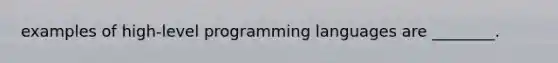 examples of high-level programming languages are ________.