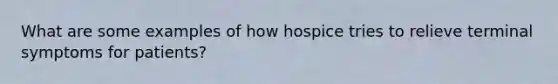 What are some examples of how hospice tries to relieve terminal symptoms for patients?