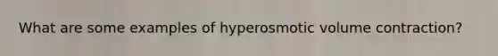 What are some examples of hyperosmotic volume contraction?