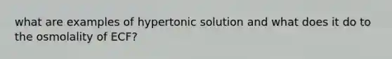 what are examples of hypertonic solution and what does it do to the osmolality of ECF?