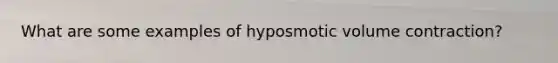 What are some examples of hyposmotic volume contraction?