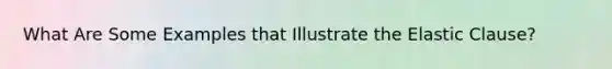 What Are Some Examples that Illustrate the Elastic Clause?